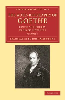 La autobiografía de Goethe: Verdad y poesía: De mi propia vida - The Auto-Biography of Goethe: Truth and Poetry: From My Own Life