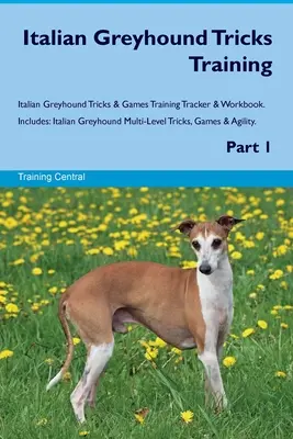 Italian Greyhound Tricks Training Italian Greyhound Tricks & Games Training Tracker & Workbook. Incluye: Trucos y juegos para galgos italianos - Italian Greyhound Tricks Training Italian Greyhound Tricks & Games Training Tracker & Workbook. Includes: Italian Greyhound Multi-Level Tricks, Games