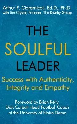 El líder con alma: Éxito con autenticidad, integridad y empatía - The Soulful Leader: Success with Authenticity, Integrity and Empathy