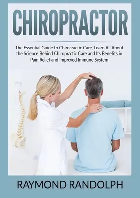 Quiropráctico: La Guía Esencial para el Cuidado Quiropráctico, Aprenda Todo Sobre la Ciencia Detrás del Cuidado Quiropráctico y sus Beneficios en Pai - Chiropractor: The Essential Guide to Chiropractic Care, Learn All About the Science Behind Chiropractic Care and Its Benefits in Pai