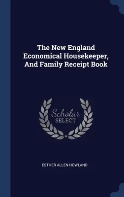 The New England Economical Housekeeper, And Family Receipt Book (1845) - The New England Economical Housekeeper, And Family Receipt Book