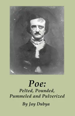 Poe: Apaleado, machacado, apaleado y pulverizado - Poe: Pelted, Pounded, Pummeled and Pulverized
