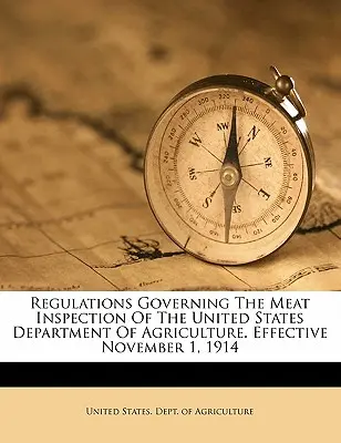 Reglamento de Inspección de la Carne del Departamento de Agricultura de los Estados Unidos. En vigor desde el 1 de noviembre de 1914 - Regulations Governing the Meat Inspection of the United States Department of Agriculture. Effective November 1, 1914