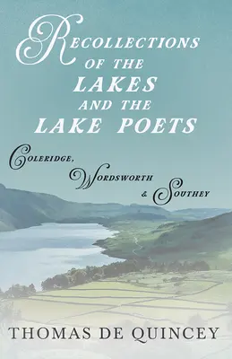 Recuerdos de los lagos y los poetas de los lagos: Coleridge, Wordsworth y Southey - Recollections of the Lakes and the Lake Poets - Coleridge, Wordsworth, and Southey