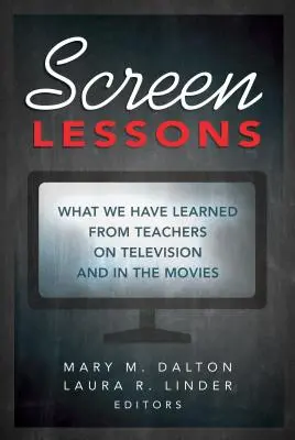 Lecciones de pantalla: Lo que hemos aprendido de los profesores en la televisión y el cine - Screen Lessons: What We Have Learned from Teachers on Television and in the Movies