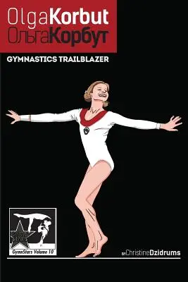 Olga Korbut Pionera de la gimnasia: GymnStars Volumen 10 - Olga Korbut: Gymnastics Trailblazer: GymnStars Volume 10