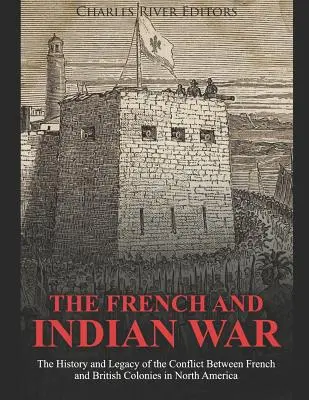 La guerra franco-india: historia y legado del conflicto entre las colonias francesas y británicas en Norteamérica - The French and Indian War: The History and Legacy of the Conflict Between French and British Colonies in North America