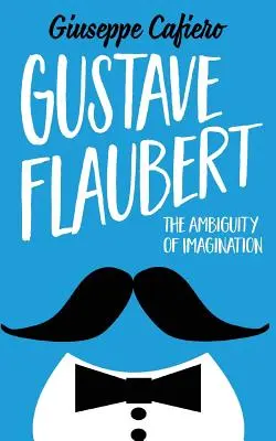 Gustave Flaubert: La ambigüedad de la imaginación - Gustave Flaubert: The Ambiguity of Imagination