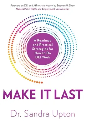 Haz que dure: Una hoja de ruta y estrategias prácticas para hacer el trabajo de DEI - Make It Last: A Roadmap and Practical Strategies for How to Do DEI Work