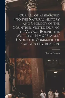 Diario de las investigaciones sobre la historia natural y la geología de los países visitados durante el viaje alrededor del mundo del H.M.S. Beagle