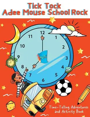 Tick Tock Adee Mouse School Rock Aventuras para contar el tiempo y libro de actividades - Tick Tock Adee Mouse School Rock Time-Telling Adventures & Activity Book