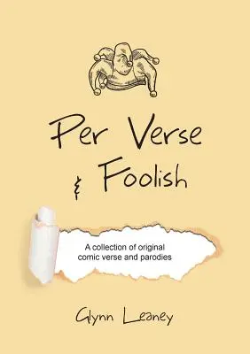 Por verso y a lo tonto: Una colección de versos cómicos originales y parodias - Per Verse and Foolish: A collection of original comic verse and parodies