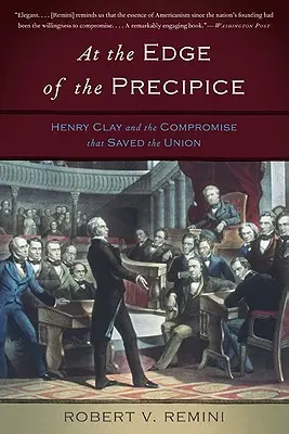 Al borde del precipicio: Henry Clay y el compromiso que salvó a la Unión - At the Edge of the Precipice: Henry Clay and the Compromise That Saved the Union