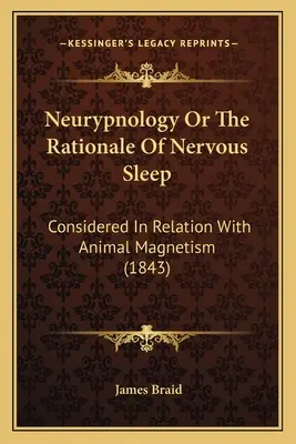 Neuripnología o el fundamento del sueño nervioso: Considerada en relación con el magnetismo animal (1843) - Neurypnology Or The Rationale Of Nervous Sleep: Considered In Relation With Animal Magnetism (1843)