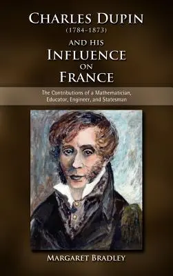 Charles Dupin (1784-1873) y su influencia en Francia: Las contribuciones de un matemático, educador, ingeniero y estadista - Charles Dupin (1784-1873) and His Influence on France: The Contributions of a Mathematician, Educator, Engineer, and Statesman