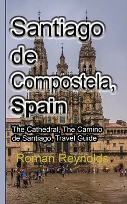 Santiago de Compostela, España: La Catedral, El Camino de Santiago, Guía de viaje - Santiago de Compostela, Spain: The Cathedral, The Camino de Santiago, Travel Guide