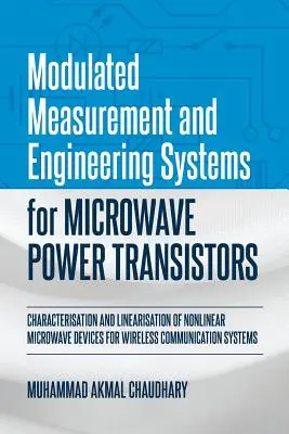 Sistemas modulados de medición e ingeniería para transistores de potencia de microondas: Caracterización y linealización de dispositivos de microondas no lineales para W - Modulated Measurement and Engineering Systems for Microwave Power Transistors: Characterisation and Linearisation of Nonlinear Microwave Devices for W