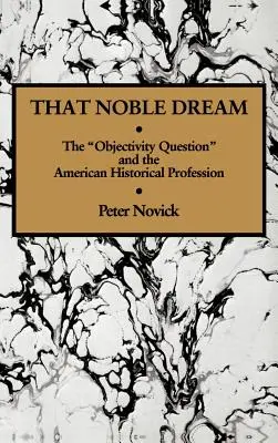 Ese noble sueño: La «cuestión de la objetividad» y la profesión histórica estadounidense - That Noble Dream: The 'Objectivity Question' and the American Historical Profession