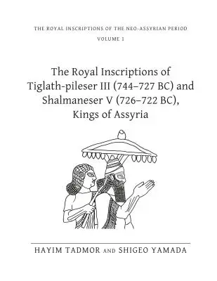 Las inscripciones reales de Tiglat-Pileser III (744-727 a.C.) y Salmanasar V (726-722 a.C.), reyes de Asiria - The Royal Inscriptions of Tiglath-Pileser III (744-727 Bc) and Shalmaneser V (726-722 Bc), Kings of Assyria
