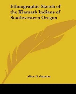 Bosquejo etnográfico de los indios klamath del suroeste de Oregón - Ethnographic Sketch of the Klamath Indians of Southwestern Oregon