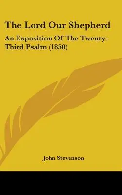 El Señor nuestro pastor: Exposición del Salmo veintitrés (1850) - The Lord Our Shepherd: An Exposition Of The Twenty-Third Psalm (1850)