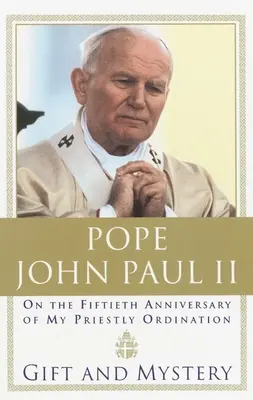 Regalo y misterio: En el cincuentenario de mi ordenación sacerdotal - Gift and Mystery: On the fifteth anniversary of my priestly ordination