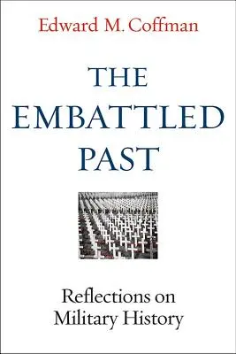 El pasado asediado: Reflexiones sobre la historia militar - The Embattled Past: Reflections on Military History