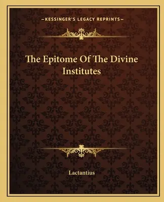 El Epítome De Los Divinos Institutos - The Epitome Of The Divine Institutes