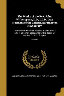 La historia de un hombre en el mundo: la historia de un hombre en el mundo, la historia de un hombre en el mundo, la historia de un hombre en el mundo: A la que se adjunta un relato de la A - The Works of the Rev. John Witherspoon, D.D., L.L.D., Late President of the College, at Princeton New Jersey: To Which is Prefixed an Account of the A