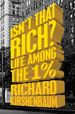 ¿No es rico? La vida entre el 1 por ciento - Isn't That Rich?: Life Among the 1 Percent