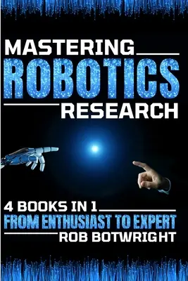 Dominio de la investigación robótica: De aficionado a experto - Mastering Robotics Research: From Enthusiast To Expert