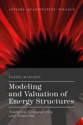 Modelización y valoración de estructuras energéticas: Analítica, econometría y numérica - Modeling and Valuation of Energy Structures: Analytics, Econometrics, and Numerics