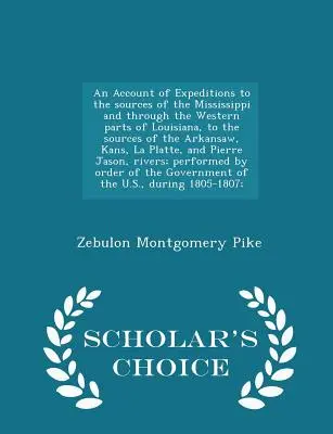 Un relato de expediciones a las fuentes del Mississippi y a través de las partes occidentales de Louisiana, a las fuentes del Arkansaw, Kans, La Platt - An Account of Expeditions to the sources of the Mississippi and through the Western parts of Louisiana, to the sources of the Arkansaw, Kans, La Platt