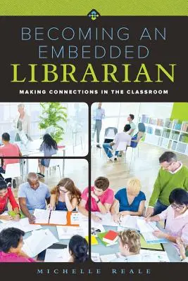 Cómo convertirse en un bibliotecario integrado: Establecer conexiones en el aula - Becoming an Embedded Librarian: Making Connections in the Classroom