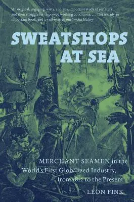 Sweatshops at Sea: Los marinos mercantes en la primera industria globalizada del mundo, desde 1812 hasta nuestros días - Sweatshops at Sea: Merchant Seamen in the World's First Globalized Industry, from 1812 to the Present