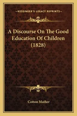 Discurso sobre la buena educación de los niños (1828) - A Discourse On The Good Education Of Children (1828)