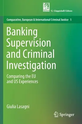 Supervisión bancaria e investigación penal: Comparing the Eu and Us Experiences - Banking Supervision and Criminal Investigation: Comparing the Eu and Us Experiences