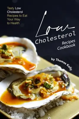 Recetas de cocina bajas en colesterol: Recetas sabrosas bajas en colesterol para comer sano - Low Cholesterol Recipes Cookbook: Tasty Low Cholesterol Recipes to Eat Your Way to Health