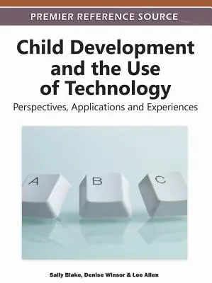 Desarrollo infantil y uso de la tecnología: Perspectivas, aplicaciones y experiencias - Child Development and the Use of Technology: Perspectives, Applications and Experiences