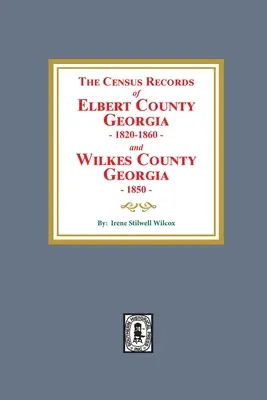 Registros censales del condado de Elbert, Georgia, 1820-1860 y del condado de Wilkes, Georgia, 1850 - The Census Records of Elbert County, Georgia, 1820-1860 and Wilkes County, Georgia, 1850