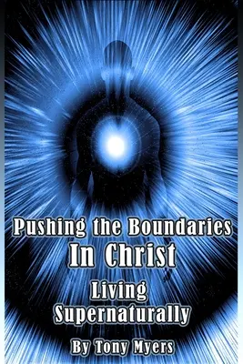 Traspasar los límites en Cristo: Vivir de forma sobrenatural - Pushing the Boundaries In Christ: Living Supernaturally