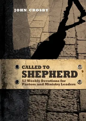 Llamados a pastorear: 52 devociones semanales para pastores y líderes ministeriales - Called to Shepherd: 52 Weekly Devotions for Pastors and Ministry Leaders