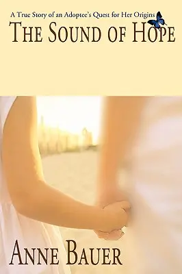 El sonido de la esperanza: la historia real de la búsqueda de los orígenes de una adoptada - The Sound of Hope: A True Story of an Adoptee's Quest for Her Origins