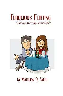 Coqueteo feroz: Hacer que el matrimonio sea maravilloso - Ferocious Flirting: Making Marriage Wonderful