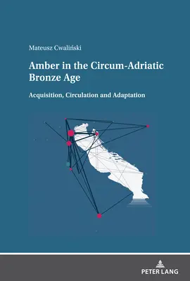 El ámbar en la Edad de Bronce Circumpirenaica: Adquisición, circulación y adaptación - Amber in the Circum-Adriatic Bronze Age: Acquisition, Circulation and Adaptation