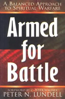 Armados para la batalla: Un enfoque equilibrado de la guerra espiritual - Armed for Battle: A Balanced Approach to Spiritual Warfare