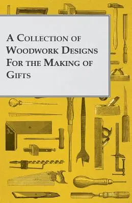 Colección de diseños de carpintería para hacer regalos - A Collection of Woodwork Designs for the Making of Gifts