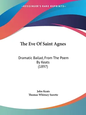 La Víspera de Santa Inés: Balada dramática, del poema de Keats (1897) - The Eve Of Saint Agnes: Dramatic Ballad, From The Poem By Keats (1897)