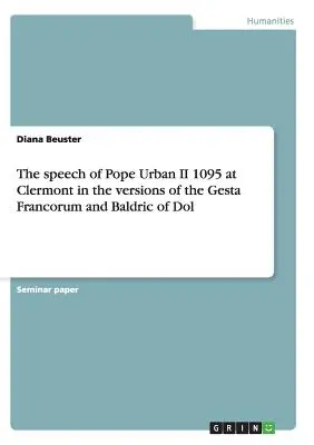 El discurso del Papa Urbano II 1095 en Clermont en las versiones de la Gesta Francorum y Baldric de Dol - The speech of Pope Urban II 1095 at Clermont in the versions of the Gesta Francorum and Baldric of Dol