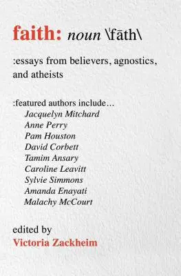 La fe: Ensayos de creyentes, agnósticos y ateos - Faith: Essays from Believers, Agnostics, and Atheists